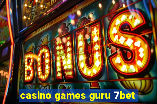 casino games guru 7bet